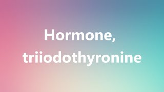 Hormone triiodothyronine  Medical Meaning and Pronunciation [upl. by Wheaton]