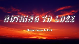 Nothing To Lose  Michael Learns To Rock Lyrics Vietsub [upl. by Aynos]