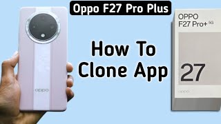 Oppo F27 Pro Plus app clone kaise kare how to clone apps in oppo how to use dual apps in oppo app [upl. by Katheryn]