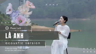 LÀ ANH Acoustic Version  Phạm Lịch [upl. by Brosine]