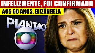 INFELlZMENTE nossa eterna atriz Elizângela aos 68 anos chega notícia [upl. by Michaella478]