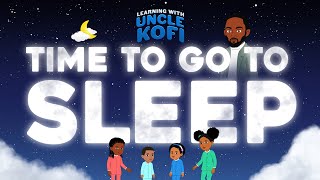 Bedtime Song for kids Time To Go To Sleep  Learning With Uncle Kofi  Kids Song  Nursery Rhymes [upl. by Loralyn433]