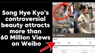 Song Hye Kyos controversial beauty attracts more than 60 million views on Weibo [upl. by Brezin]