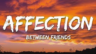 BETWEEN FRIENDS  Affection Lyrics [upl. by Losse922]