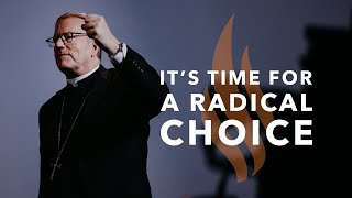 It’s Time for a Radical Choice — Bishop Barron’s Sunday Sermon [upl. by Hopper577]