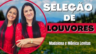 SELEÇÃO DE LOUVORES  MADALENA E MÔNICA LEVITAS [upl. by Haneen782]