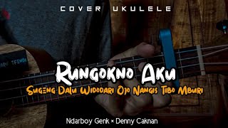 Rungokno Aku  Ndarboy Genk × Denny Caknan Cover Ukulele senar 4 [upl. by Nilreb]