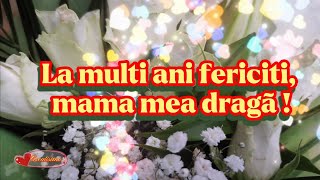 La mulți ani mama mea ❤️Mensaje frumoase și urări pentru ziua de naștere 💐🎁 Felicitare muzicală 🎶 [upl. by Saffier]