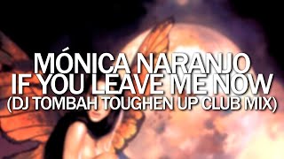 Mónica Naranjo  If you leave me now DJ Tombah Toughen Up Club Mix [upl. by Ahsiuqram]