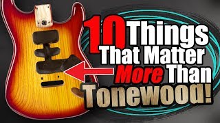 10 Things That Matter MORE Than Tonewood [upl. by Centonze]