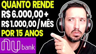 QUANTO RENDE 6 MIL REAIS INICIALMENTE MAIS MIL REAIS DE APORTE MENSAL POR 15 ANOS NO NUBANK [upl. by Katinka]