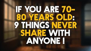 If Youre 7080 Years Old 9 Things Never Share With Anyone [upl. by Lorne]