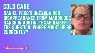 Daniel Fogg s unexplained disappearance from Marbridge Ranch in Austin Texas [upl. by Christie260]