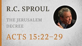 The Jerusalem Decree Acts 1522–29 — A Sermon by RC Sproul [upl. by Nudnarb915]