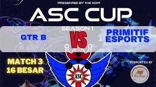 ASC CUP SEASON 1  16 BESAR  GTR B VS PRIMITIF ESPORTS  MATCH 3 [upl. by Marianna200]