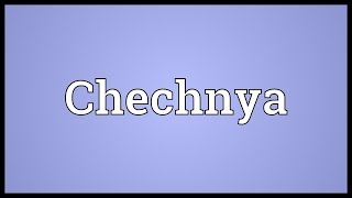 Chechnya Meaning [upl. by Erdrich964]