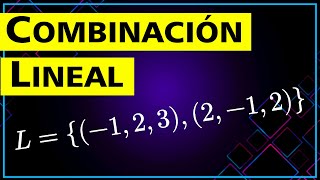 ✅ Combinación Lineal de un conjunto de Vectores ➤ Álgebra Lineal [upl. by Salta]