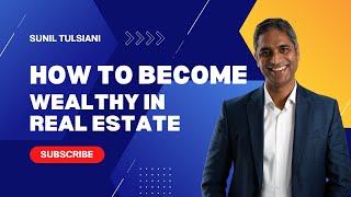 How to Become Wealthy in Real Estate by Sunil Tulsiani [upl. by Anyak]