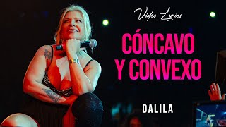 Dalila  Cóncavo y convexo  LETRA [upl. by Fortunio]