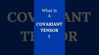 What Is A Covariant Tensor  Covariant Tensor  What Is A Tensor shorts [upl. by Nawoj]