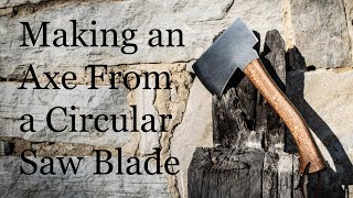 Making an Axe From a Circular Saw Blade [upl. by Emiline767]