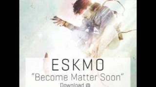 ESKMO quotBecome Matter Soonquot Ninja Tune [upl. by Eislel]