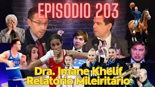 Episódio 203 Dra Imane Khelife Relatório Mileiritário [upl. by Nosreme392]