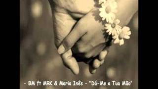 DáMe a Tua Mão  BM feat MRK amp Maria Inêsmp4 [upl. by Eneryc]