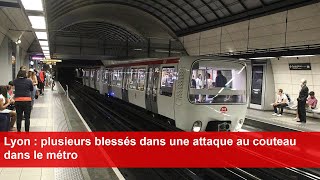 Lyon  plusieurs blessés dans une attaque au couteau dans le métro [upl. by Watanabe349]