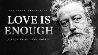 Love is Enough – William Morris Powerful Life Poetry [upl. by Dent]