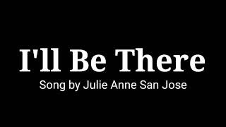 Ill Be There lyrics Song by Julie Anne San Jose [upl. by Adriena]