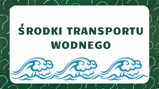 WODNE ŚRODKI TRANSPORTU ŚRODKI TRANSPORTU [upl. by Coniah]