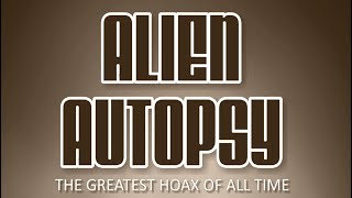 Alien Autopsy The Greatest Hoax of All Time [upl. by Kore617]