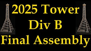 2025 Science Olympiad Tower Div B Final Assembly [upl. by Dodd113]