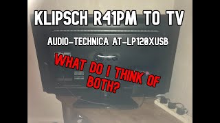 Klipsch R41PM to TV AudioTechnica ATLP 120XUSB What do i think of both [upl. by Nemrac]