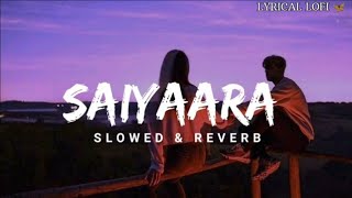 SAIYAARA SLOWED AND RIVERB SONG  MOOD SONG  LOFI SONG [upl. by Delmer]