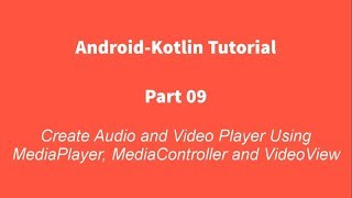 Android Kotlin 09  Create Audio and Video Player using MediaPlayer MediaController and VideoView [upl. by Wieche470]