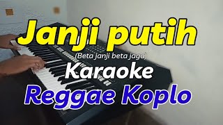 Janji putih BETA JANJI BETA JAGA  Karaoke  REGGAE KOPLO  nada cowok [upl. by Yelwar]