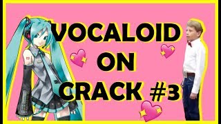 VOCALOID ON CRACK 3 [upl. by Wolram]