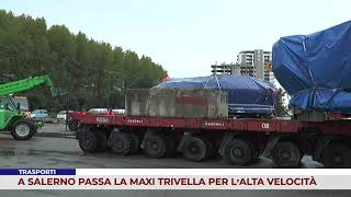 TRASPORTI A SALERNO PASSA LA MAXI TRIVELLA PER Lâ€™ALTA VELOCITÃ€ [upl. by Maxi]