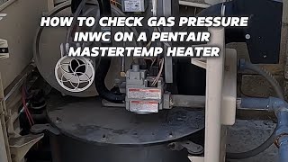 How To Test The Gas Pressure INWC On A Pentair Master Temp Heater [upl. by Pfister]