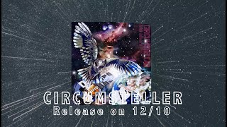 New Album Trailer quotCIRCUMSTELLERquot Release on Dec 10th [upl. by Ynabla]