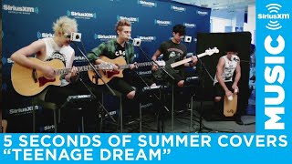 5 Seconds of Summer  quotTeenage Dreamquot Katy Perry Cover LIVE  SiriusXM [upl. by Parrnell]