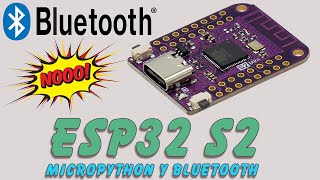 ESP32 S2 con Micropython  Ojo con el bluetooth [upl. by Ltsyrk]