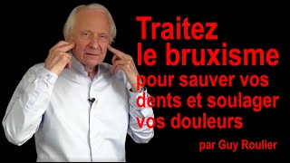 Vidéo Traitez le bruxisme pour sauver vos dents et soulager vos douleurs par Guy Roulier [upl. by Ahsirk]