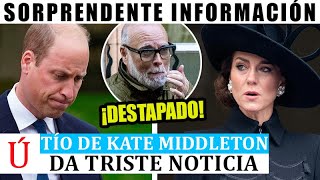 El TÍO de Kate Middleton DA TRISTE ÚLTIMA HORA en su peor momento mientras el resto ayuda a William [upl. by Aiblis]