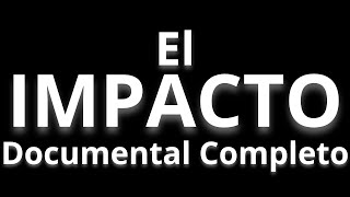 EL IMPACTO Documental en ESPAÑOL [upl. by Natek]