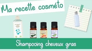 COSMÉTO SHAMPOING CHEVEUX GRAS  Fabriquer sa recette cosmétique naturelle [upl. by Nalyt]