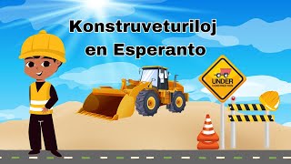 Learn Construction Vehicles in Esperanto [upl. by Nessy188]