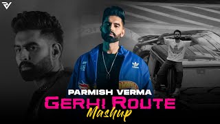 Gerhi Route  Mashup Parmish Verma [upl. by Nivrag]